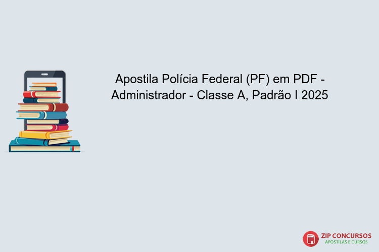 Apostila Polícia Federal (PF) em PDF - Administrador - Classe A, Padrão I 2025