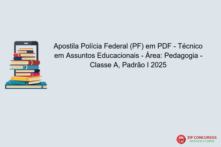 Apostila Polícia Federal (PF) em PDF - Técnico em Assuntos Educacionais - Área: Pedagogia - Classe A, Padrão I 2025