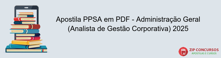 Apostila PPSA em PDF - Administração Geral (Analista de Gestão Corporativa) 2025