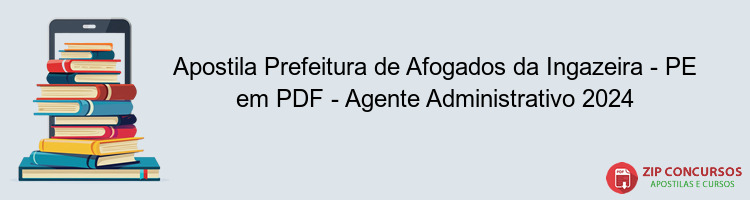 Apostila Prefeitura de Afogados da Ingazeira - PE em PDF - Agente Administrativo 2024