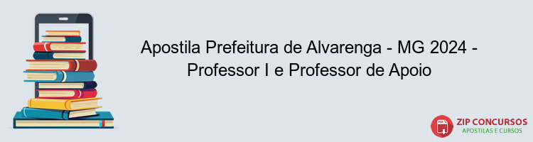 Apostila Prefeitura de Alvarenga - MG 2024 - Professor I e Professor de Apoio