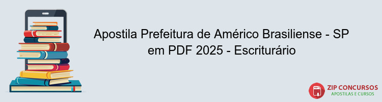 Apostila Prefeitura de Américo Brasiliense - SP em PDF 2025 - Escriturário