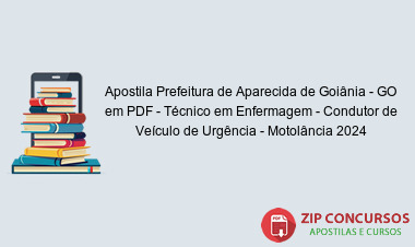 Apostila Prefeitura de Aparecida de Goiânia - GO em PDF - Técnico em Enfermagem - Condutor de Veículo de Urgência - Motolância 2024