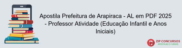 Apostila Prefeitura de Arapiraca - AL em PDF 2025 - Professor Atividade (Educação Infantil e Anos Iniciais)