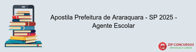 Apostila Prefeitura de Araraquara - SP 2025 - Agente Escolar
