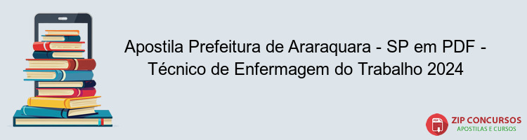 Apostila Prefeitura de Araraquara - SP em PDF - Técnico de Enfermagem do Trabalho 2024