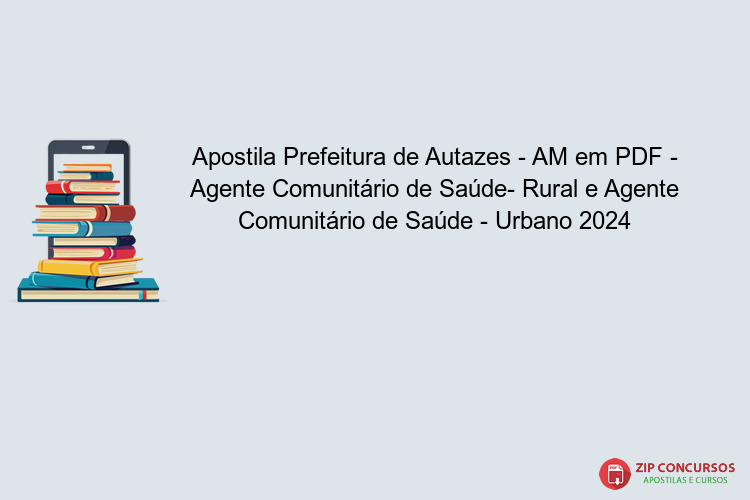 Apostila Prefeitura de Autazes - AM em PDF - Agente Comunitário de Saúde- Rural e Agente Comunitário de Saúde - Urbano 2024