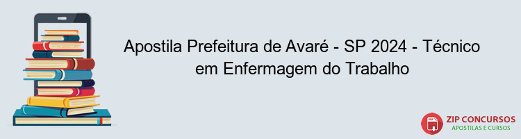 Apostila Prefeitura de Avaré - SP 2024 - Técnico em Enfermagem do Trabalho