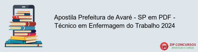 Apostila Prefeitura de Avaré - SP em PDF - Técnico em Enfermagem do Trabalho 2024