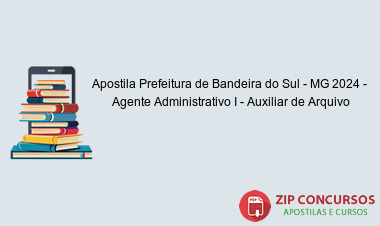 Apostila Prefeitura de Bandeira do Sul - MG 2024 -  Agente Administrativo I - Auxiliar de Arquivo