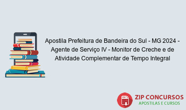 Apostila Prefeitura de Bandeira do Sul - MG 2024 - Agente de Serviço IV - Monitor de Creche e de Atividade Complementar de Tempo Integral