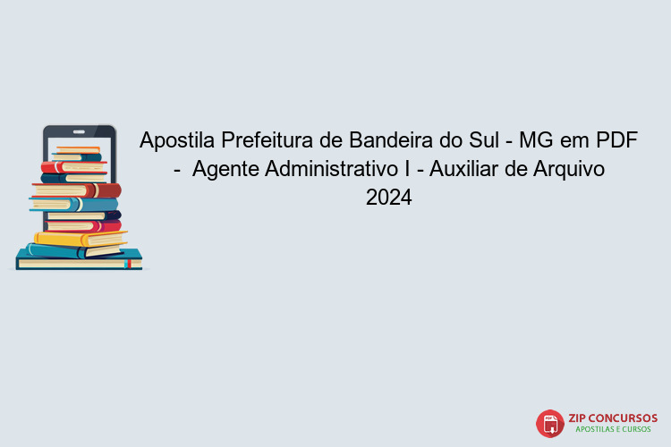 Apostila Prefeitura de Bandeira do Sul - MG em PDF -  Agente Administrativo I - Auxiliar de Arquivo 2024