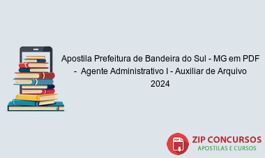 Apostila Prefeitura de Bandeira do Sul - MG em PDF -  Agente Administrativo I - Auxiliar de Arquivo 2024