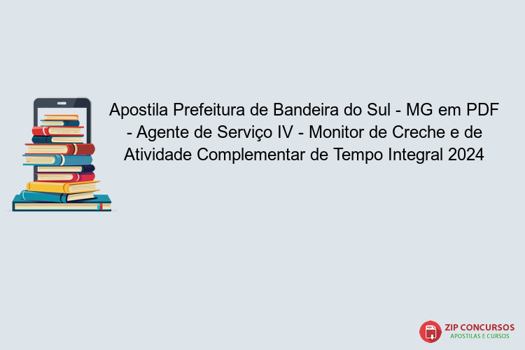 Apostila Prefeitura de Bandeira do Sul - MG em PDF - Agente de Serviço IV - Monitor de Creche e de Atividade Complementar de Tempo Integral 2024