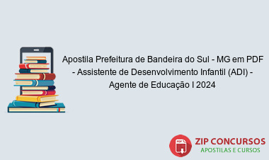 Apostila Prefeitura de Bandeira do Sul - MG em PDF - Assistente de Desenvolvimento Infantil (ADI) - Agente de Educação I 2024