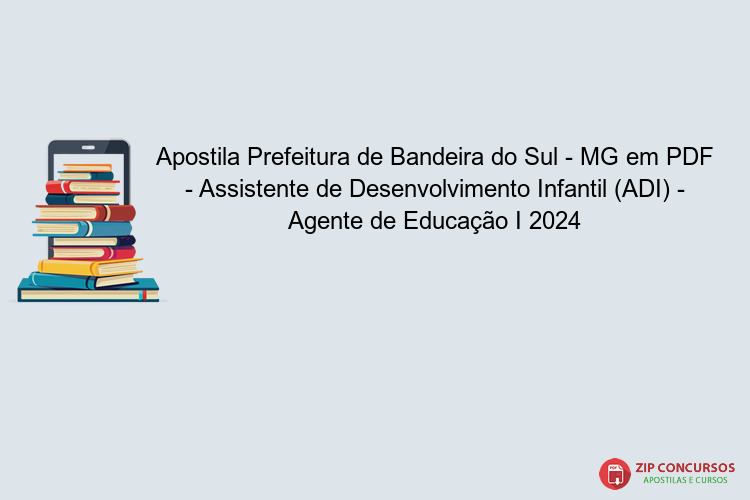 Apostila Prefeitura de Bandeira do Sul - MG em PDF - Assistente de Desenvolvimento Infantil (ADI) - Agente de Educação I 2024