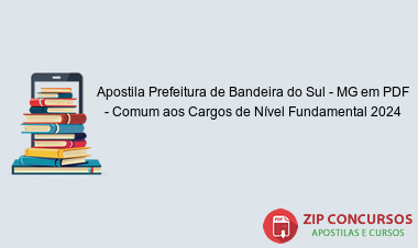 Apostila Prefeitura de Bandeira do Sul - MG em PDF - Comum aos Cargos de Nível Fundamental 2024