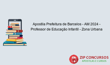 Apostila Prefeitura de Barcelos - AM 2024 - Professor de Educação Infantil - Zona Urbana