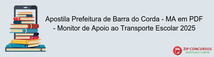 Apostila Prefeitura de Barra do Corda - MA em PDF - Monitor de Apoio ao Transporte Escolar 2025