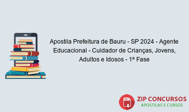 Apostila Prefeitura de Bauru - SP 2024 - Agente Educacional - Cuidador de Crianças, Jovens, Adultos e Idosos - 1ª Fase