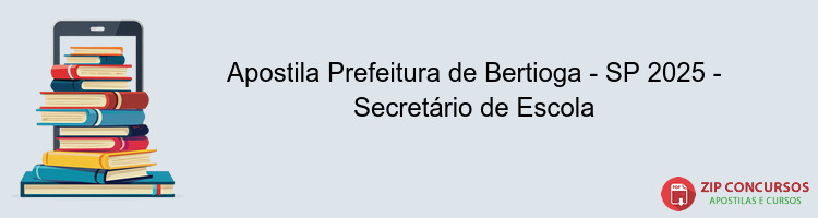 Apostila Prefeitura de Bertioga - SP 2025 - Secretário de Escola