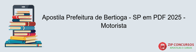 Apostila Prefeitura de Bertioga - SP em PDF 2025 - Motorista