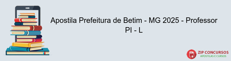 Apostila Prefeitura de Betim - MG 2025 - Professor PI - L