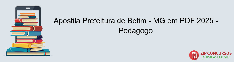 Apostila Prefeitura de Betim - MG em PDF 2025 - Pedagogo