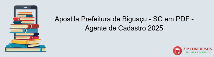 Apostila Prefeitura de Biguaçu - SC em PDF - Agente de Cadastro 2025