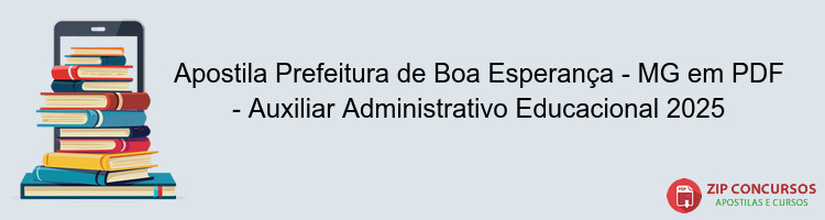 Apostila Prefeitura de Boa Esperança - MG em PDF - Auxiliar Administrativo Educacional 2025