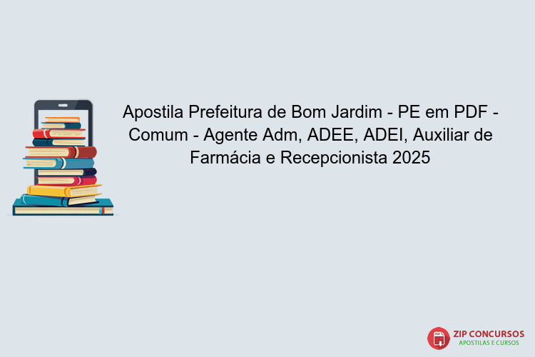 Apostila Prefeitura de Bom Jardim - PE em PDF - Comum - Agente Adm, ADEE, ADEI, Auxiliar de Farmácia e Recepcionista 2025