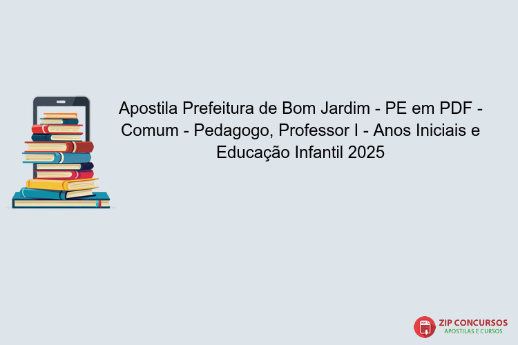 Apostila Prefeitura de Bom Jardim - PE em PDF - Comum - Pedagogo, Professor I - Anos Iniciais e Educação Infantil 2025