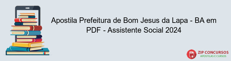 Apostila Prefeitura de Bom Jesus da Lapa - BA em PDF - Assistente Social 2024