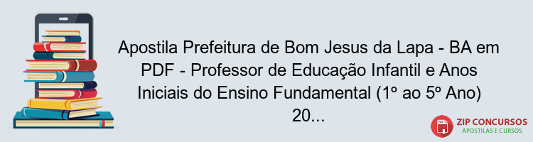 Apostila Prefeitura de Bom Jesus da Lapa - BA em PDF - Professor de Educação Infantil e Anos Iniciais do Ensino Fundamental (1º ao 5º Ano) 2024