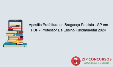 Apostila Prefeitura de Bragança Paulista - SP em PDF - Professor De Ensino Fundamental 2024