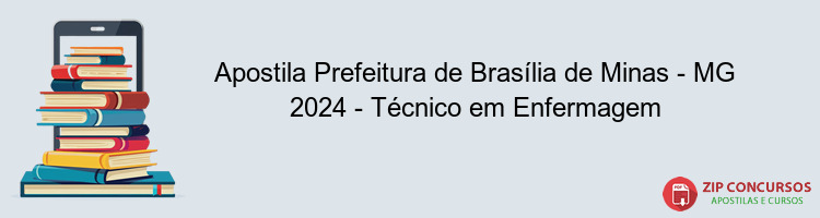 Apostila Prefeitura de Brasília de Minas - MG 2024 - Técnico em Enfermagem