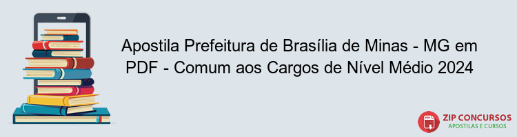 Apostila Prefeitura de Brasília de Minas - MG em PDF - Comum aos Cargos de Nível Médio 2024