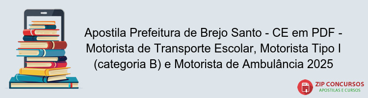 Apostila Prefeitura de Brejo Santo - CE em PDF - Motorista de Transporte Escolar, Motorista Tipo I (categoria B) e Motorista de Ambulância 2025