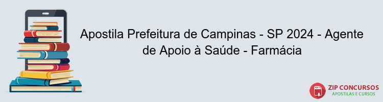 Apostila Prefeitura de Campinas - SP 2024 - Agente de Apoio à Saúde - Farmácia