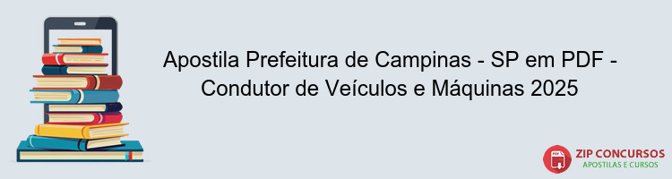 Apostila Prefeitura de Campinas - SP em PDF - Condutor de Veículos e Máquinas 2025