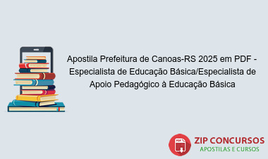 Apostila Prefeitura de Canoas-RS 2025 em PDF - Especialista de Educação Básica/Especialista de Apoio Pedagógico à Educação Básica