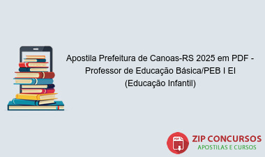 Apostila Prefeitura de Canoas-RS 2025 em PDF - Professor de Educação Básica/PEB I EI (Educação Infantil)
