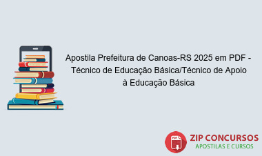 Apostila Prefeitura de Canoas-RS 2025 em PDF - Técnico de Educação Básica/Técnico de Apoio à Educação Básica