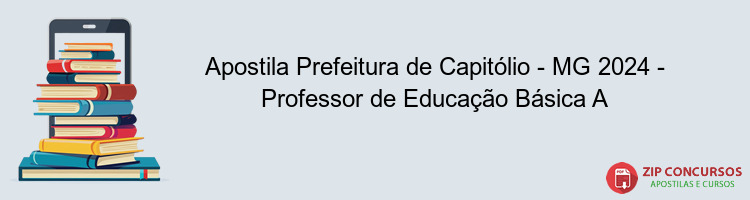 Apostila Prefeitura de Capitólio - MG 2024 - Professor de Educação Básica A