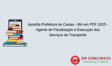 Apostila Prefeitura de Caxias - MA em PDF 2025 - Agente de Fiscalização e Execução dos Serviços de Transporte