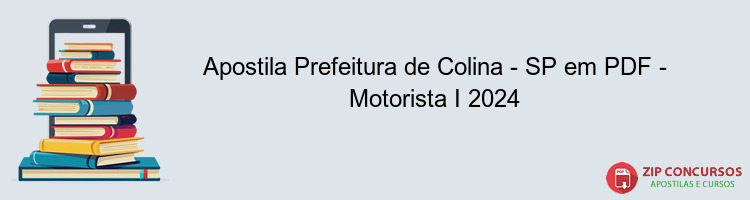 Apostila Prefeitura de Colina - SP em PDF - Motorista I 2024