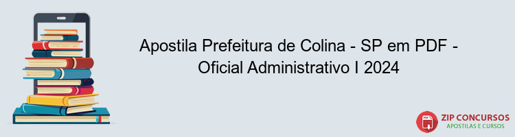 Apostila Prefeitura de Colina - SP em PDF - Oficial Administrativo I 2024