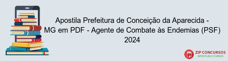 Apostila Prefeitura de Conceição da Aparecida - MG em PDF - Agente de Combate às Endemias (PSF) 2024