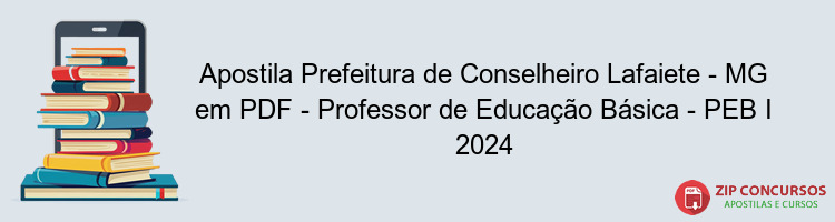 Apostila Prefeitura de Conselheiro Lafaiete - MG em PDF - Professor de Educação Básica - PEB I 2024