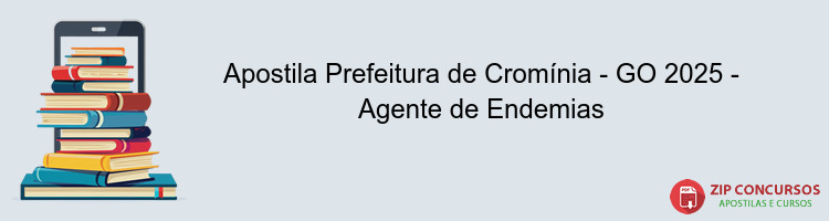 Apostila Prefeitura de Cromínia - GO 2025 - Agente de Endemias